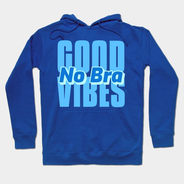 Good Vibes No Bra Comfy Day Hoodie by Alaskan Skald